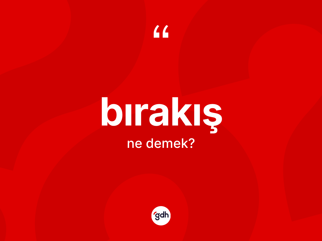Bırakış nedir? Bırakış kelimesinin TDK anlamı nedir?