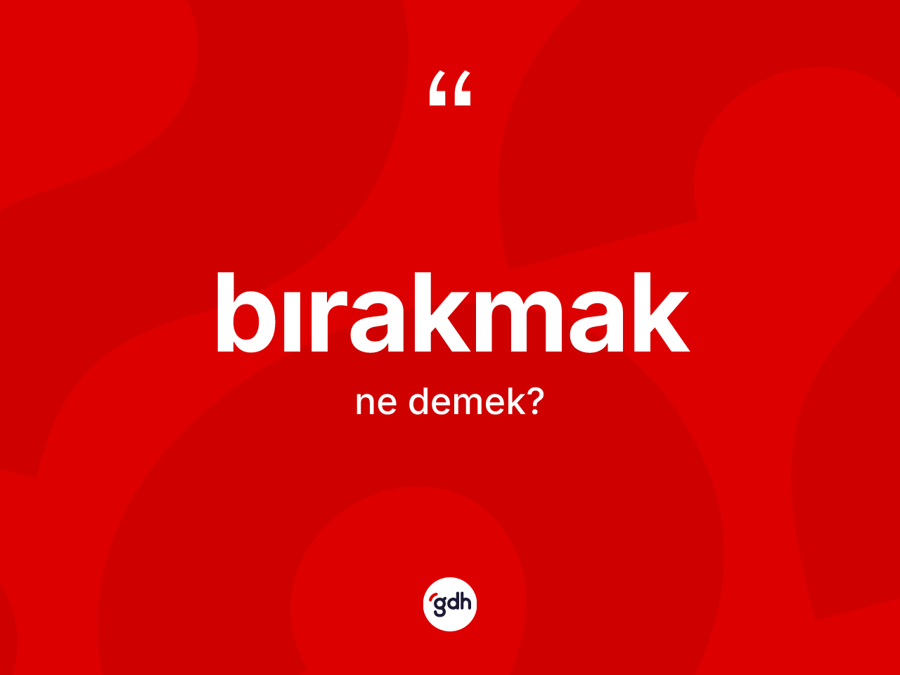 Bırakmak kelimesinin sözlükteki tanımı nedir? Bırakmağın TDK'ya göre anlamı nedir?