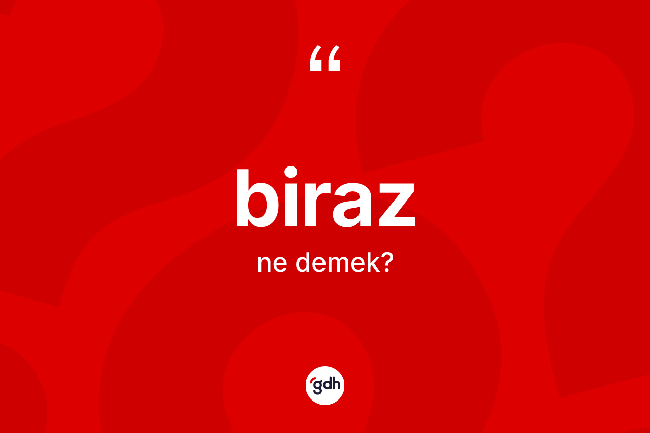 Biraz nedir?