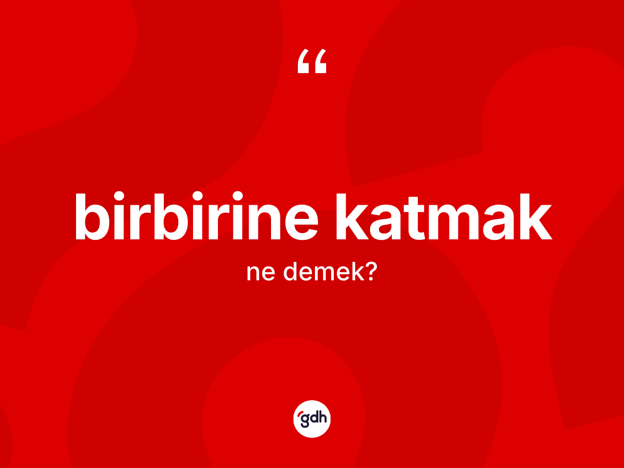 Birbirine katmak ifadesinin sözlükteki anlamı nedir? Birbirine katmak ifadesi nerede kullanılır?
