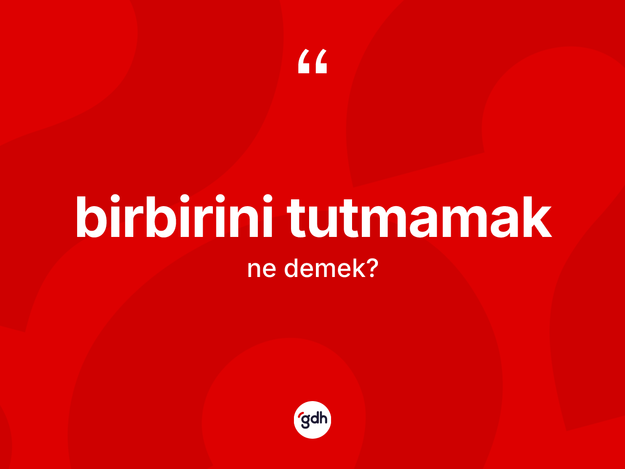 Birbirini tutmamak ifadesinin sözlükteki anlamı nedir? Birbirini tutmamak sözü nerede kullanılır?