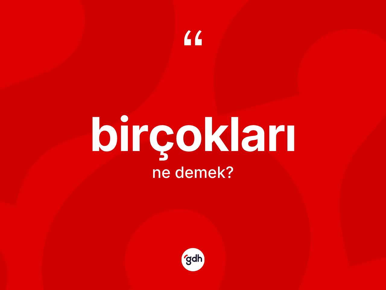 Birçokları kelimesinin sözlükteki tanımı nedir? Birçoklarının TDK'ya göre anlamı nedir?