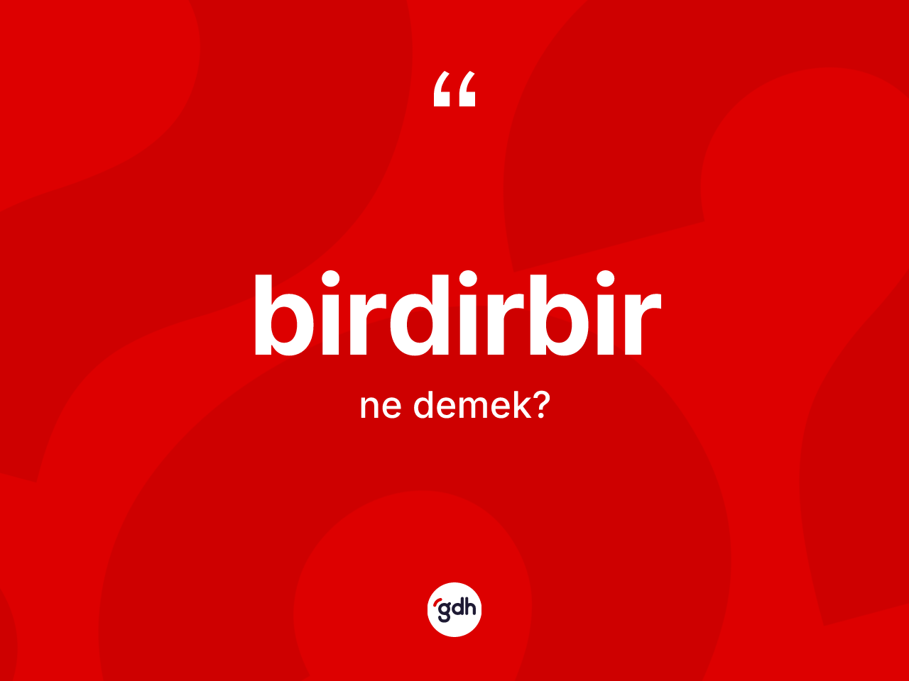 Birdirbir nedir? Birdirbir kelimesinin özellikleri nelerdir?