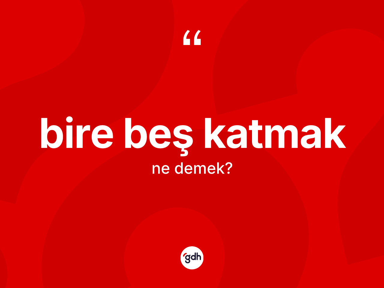 Bire beş katmak sözü ne demektir? Bire beş katmak ifadesi nerede kullanılır?
