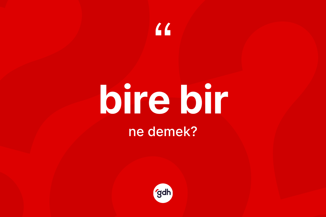 Bire bir nedir? Bire birin TDK'ya göre anlamı nedir?