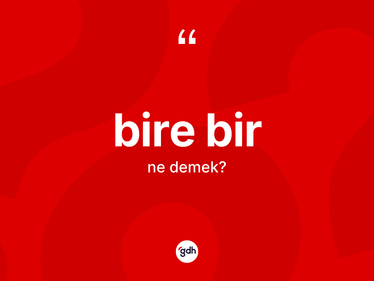 Bire bir nedir? Bire birin TDK'ya göre anlamı nedir?