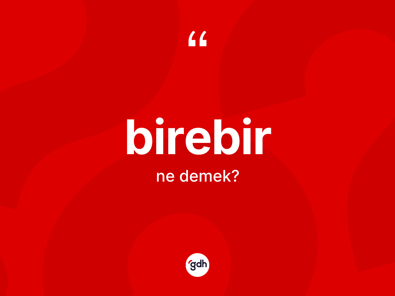 Birebir kelimesinin sözlükteki tanımı nedir? Birebirin sözlükteki anlamı nedir?