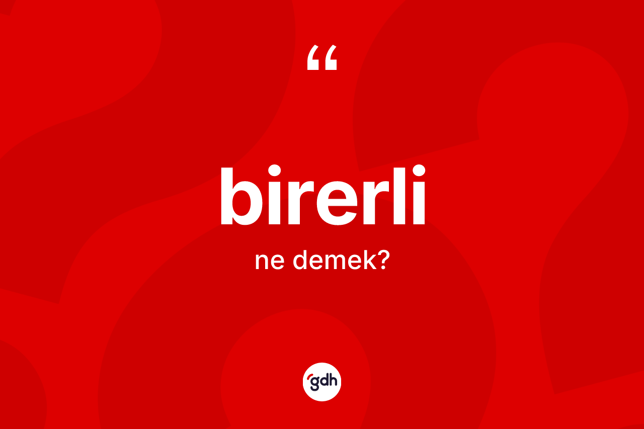Birerli kelimesinin anlamı nedir? Birerlinin TDK'ya göre anlamı nedir?