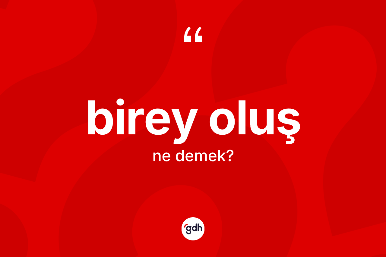 Birey oluş kelimesi ne demek?