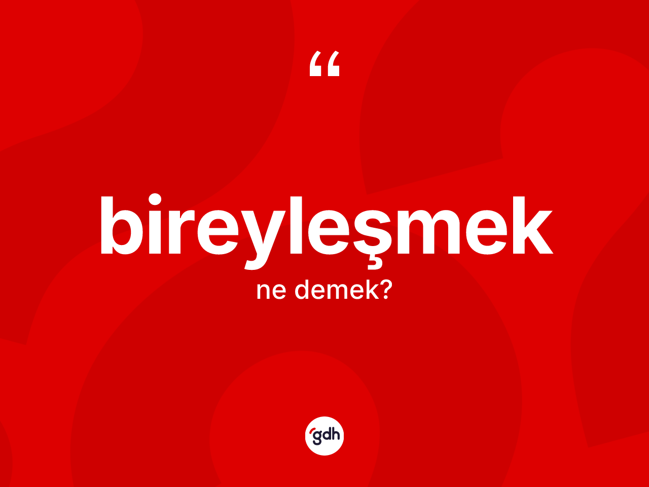 Bireyleşmek kelimesinin anlamı nedir? Bireyleşmeğin halk arasındaki kullanımı nasıldır?