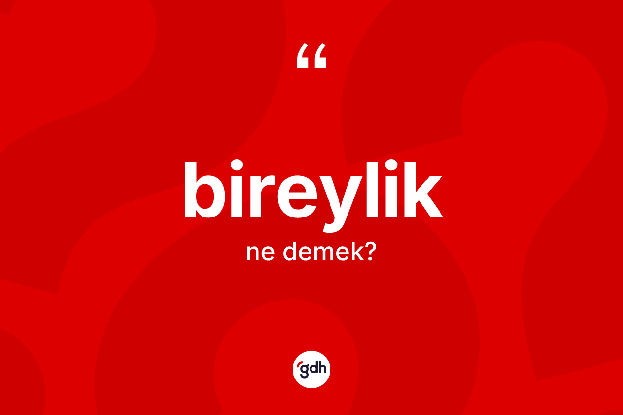 Bireylik kelimesi ne anlama gelir?
