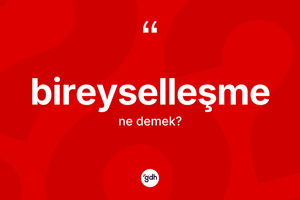 Bireyselleşme ne anlama gelir?