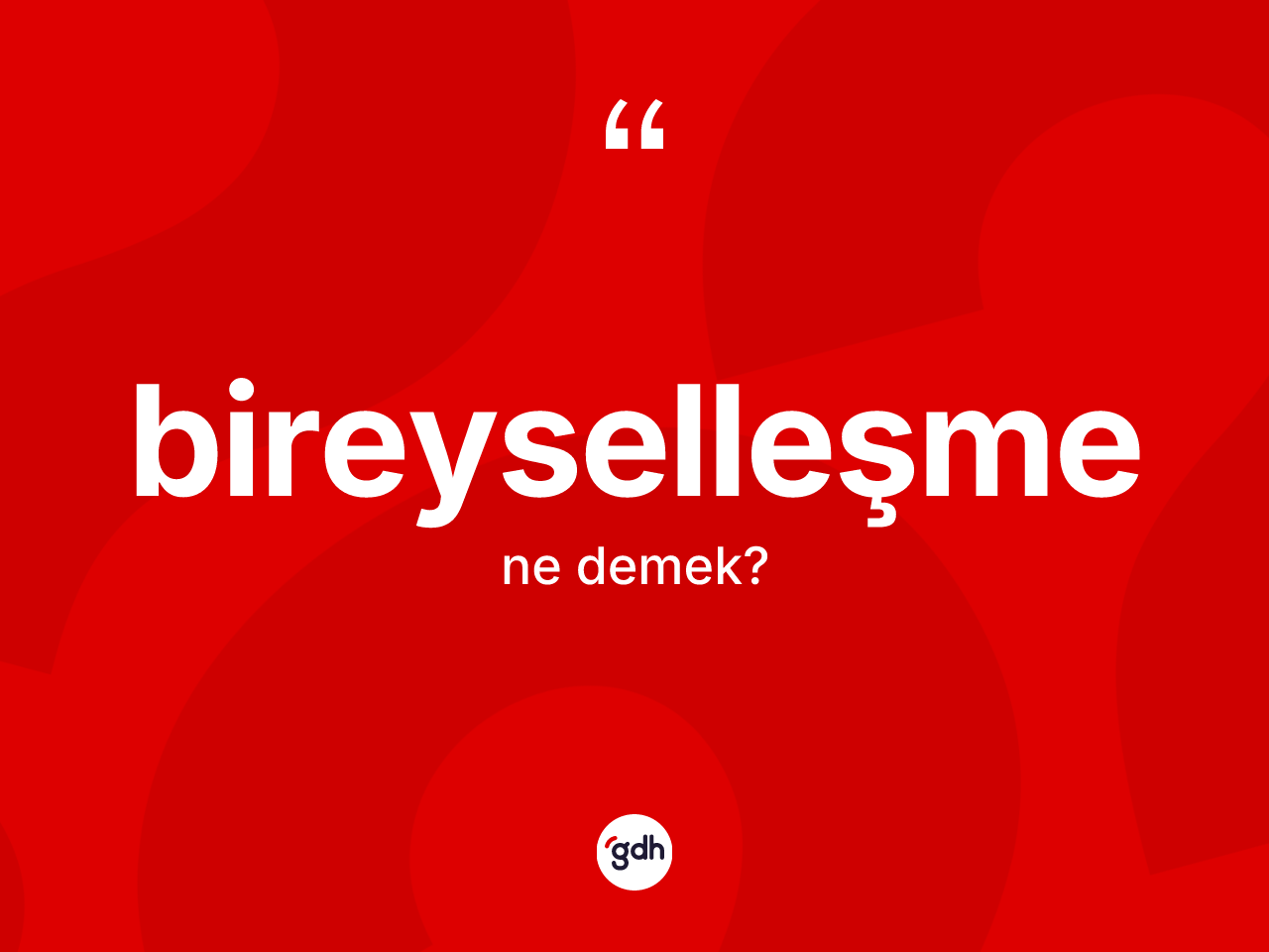 Bireyselleşme ne anlama gelir? Bireyselleşme kelimesinin özellikleri nelerdir?