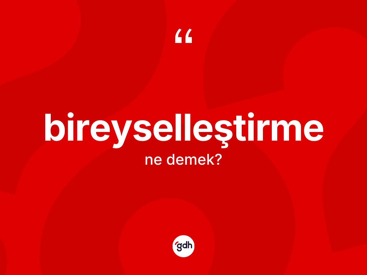 Bireyselleştirme kelimesinin anlamı nedir? Bireyselleştirmenin TDK'ya göre anlamı nedir?