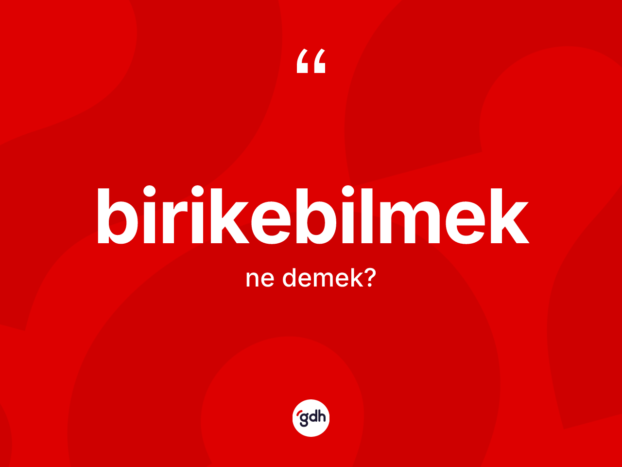 Birikebilmek kelimesinin anlamı nedir? Birikebilmek kelimesinin özellikleri nelerdir?