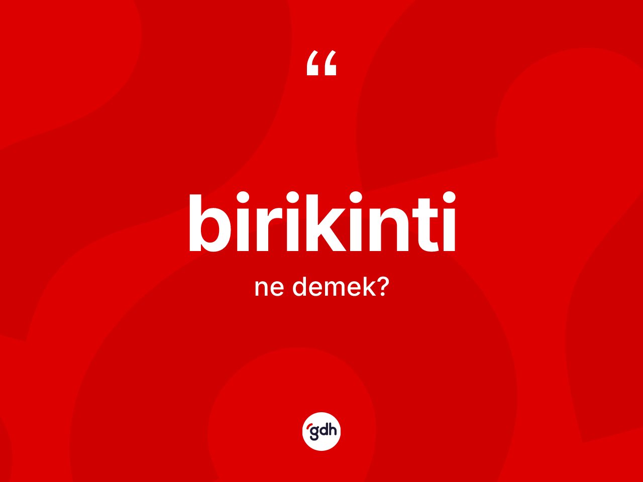Birikinti kelimesinin tanımı nedir? Birikinti kelimesinin özellikleri nelerdir?