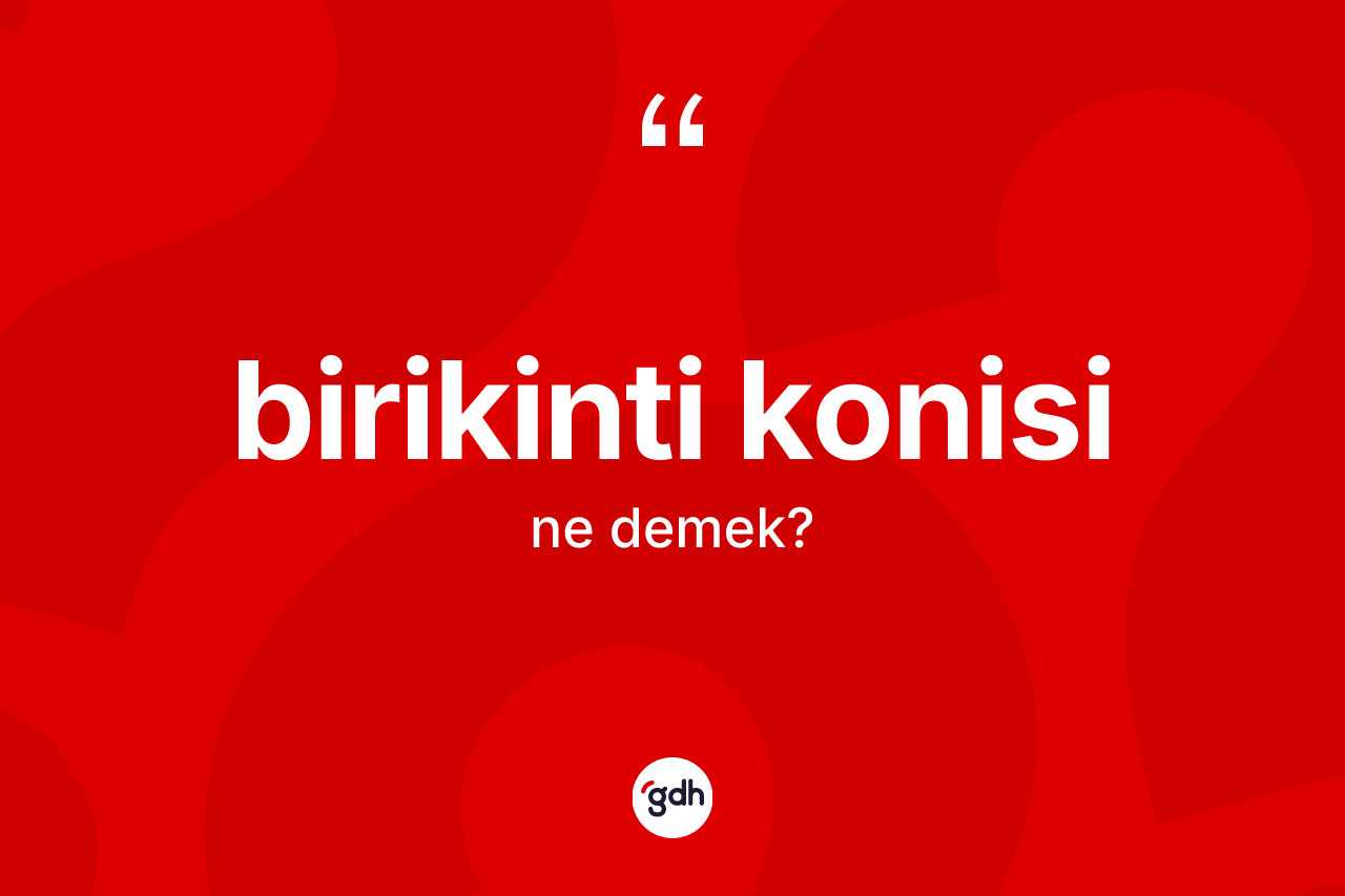 Birikinti konisi kelimesinin sözlükteki tanımı nedir?