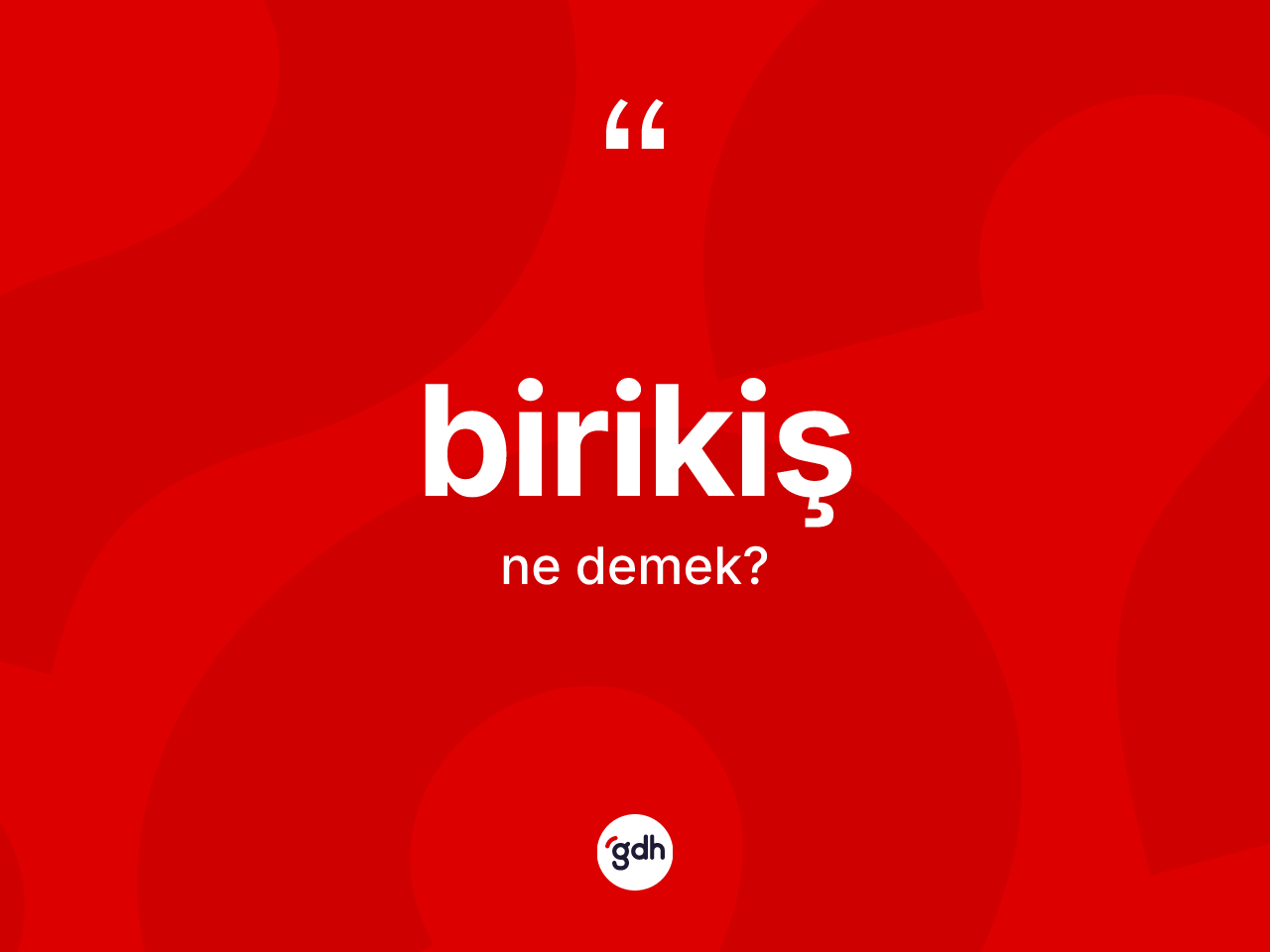 Birikiş kelimesinin anlamı nedir? Birikiş kelimesinin kaç farklı anlamı var?