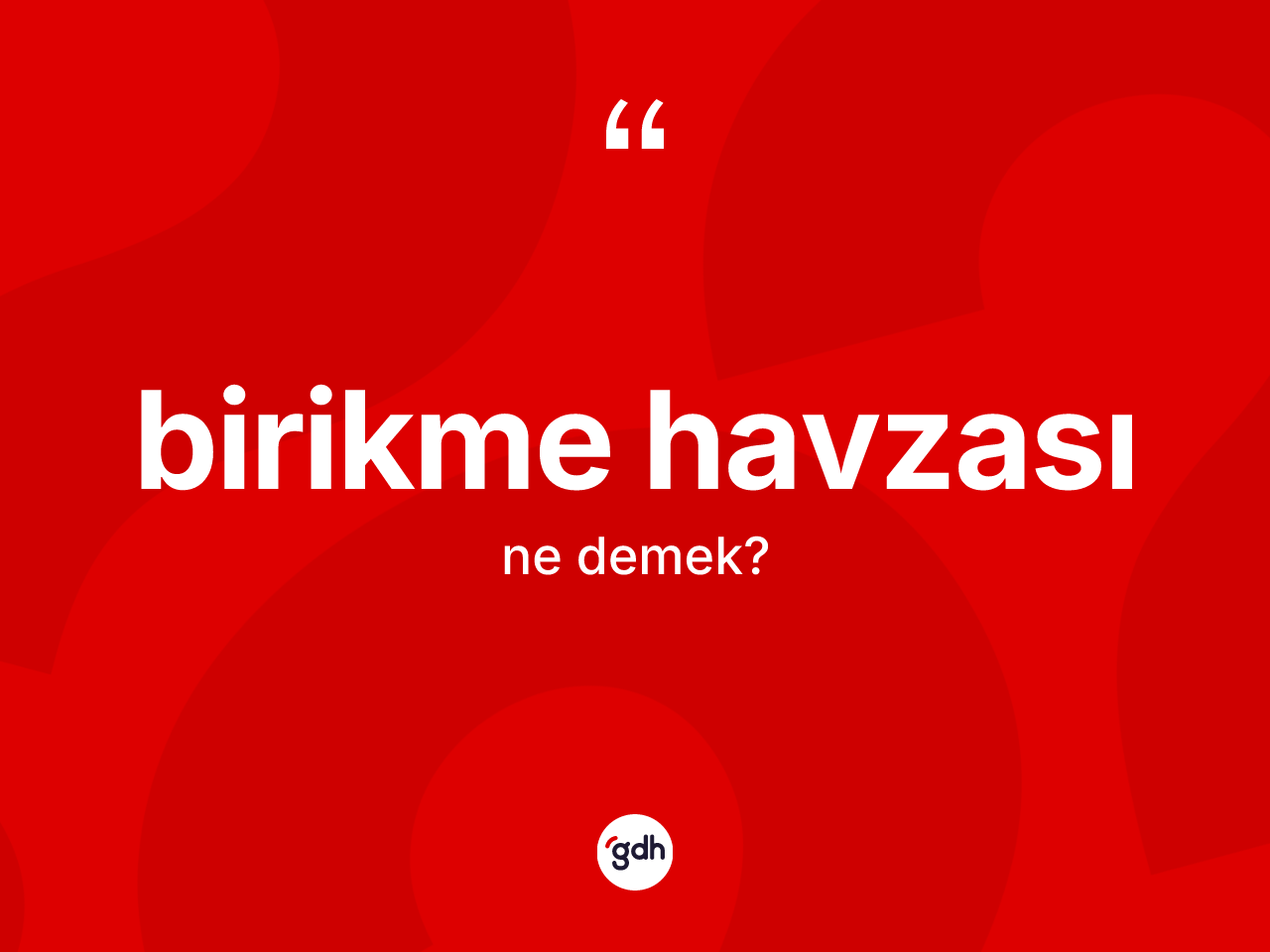 Birikme havzası kelimesinin tanımı nedir? Birikme havzasının TDK'ya göre anlamı nedir?