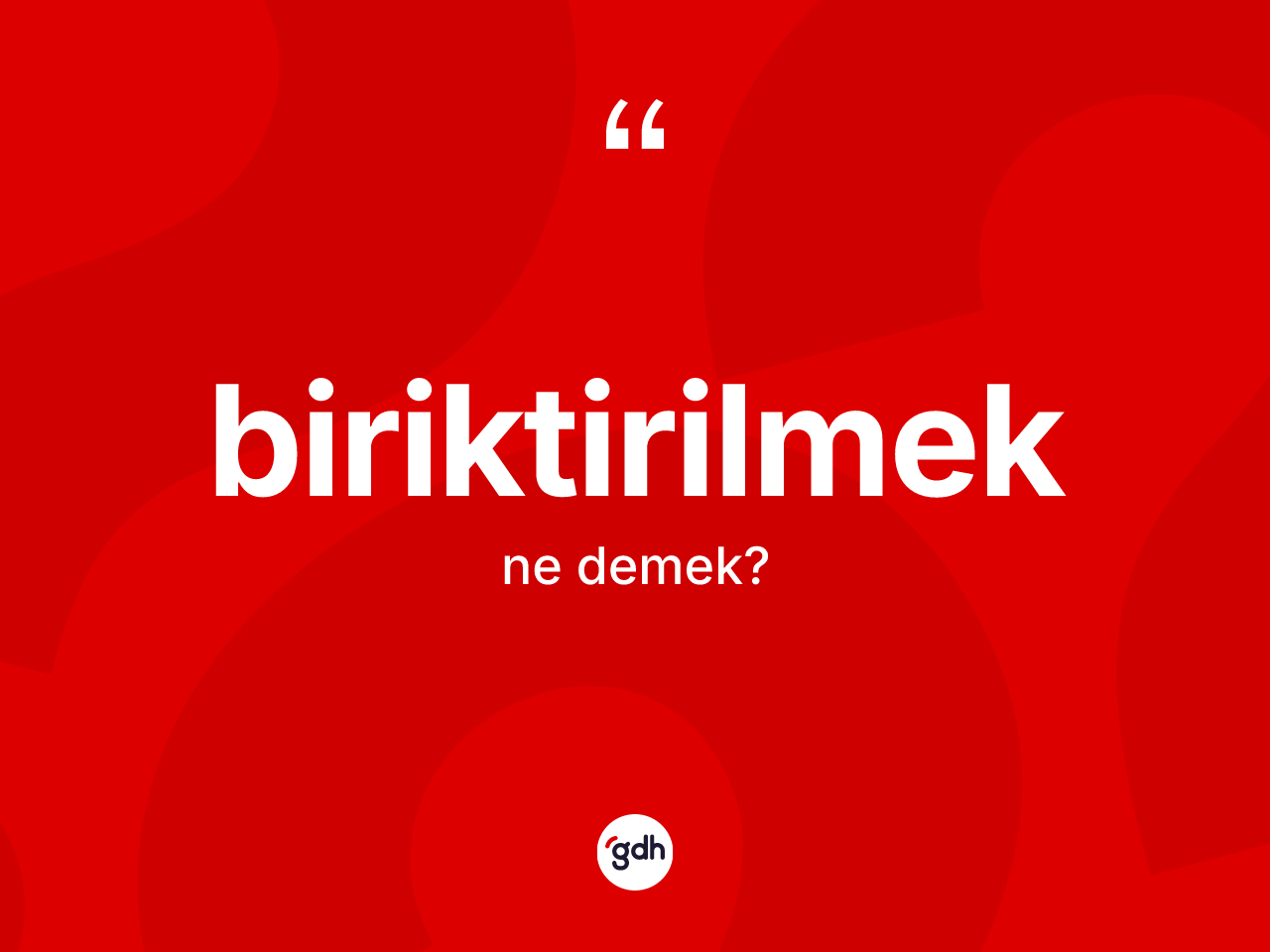 Biriktirilmek kelimesinin tanımı nedir? Biriktirilmek kelimesinin özellikleri nelerdir?