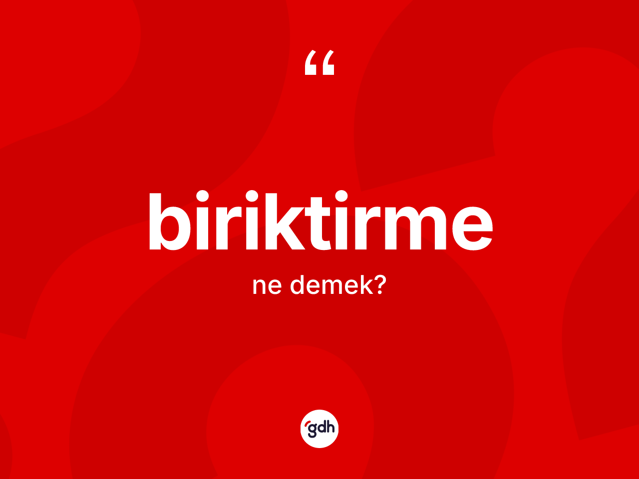 Biriktirme kelimesi ne anlama gelir? Biriktirmenin kısaca tanımı nedir?