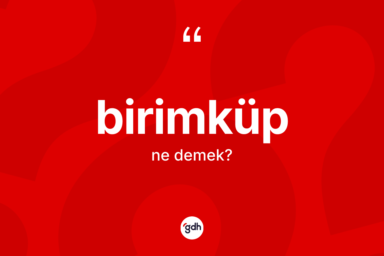 Birimküp kelimesinin tanımı nedir?