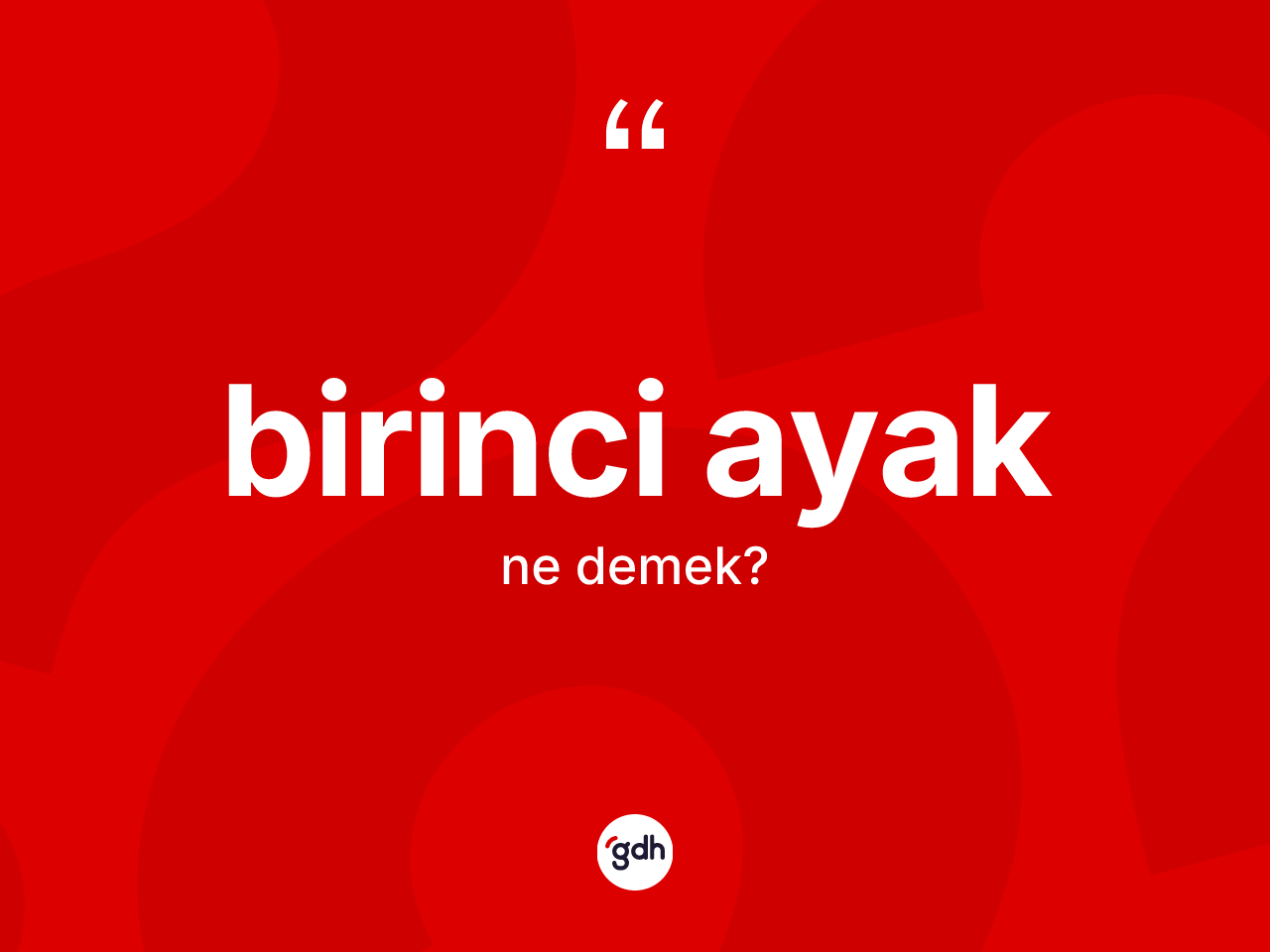 Birinci ayak ne anlama gelir? Birinci ayağın TDK'ya göre anlamı nedir?
