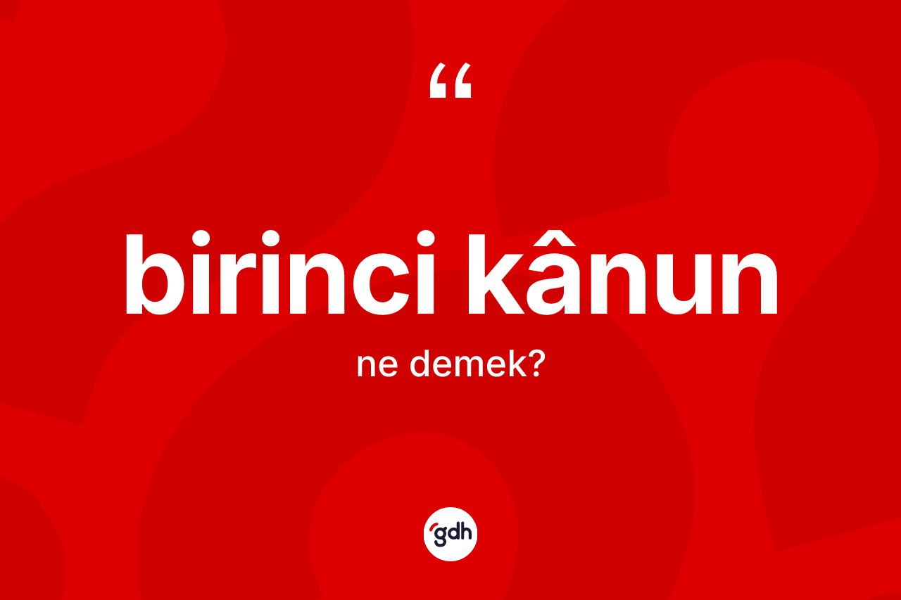 Birinci kânun kelimesinin tanımı nedir? Birinci kânun kelimesinin özellikleri nelerdir?
