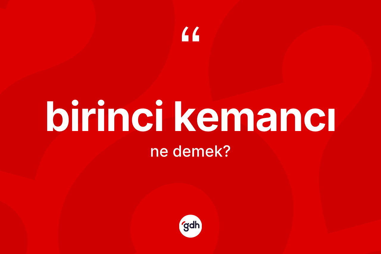 Birinci kemancı kelimesinin sözlükteki tanımı nedir?