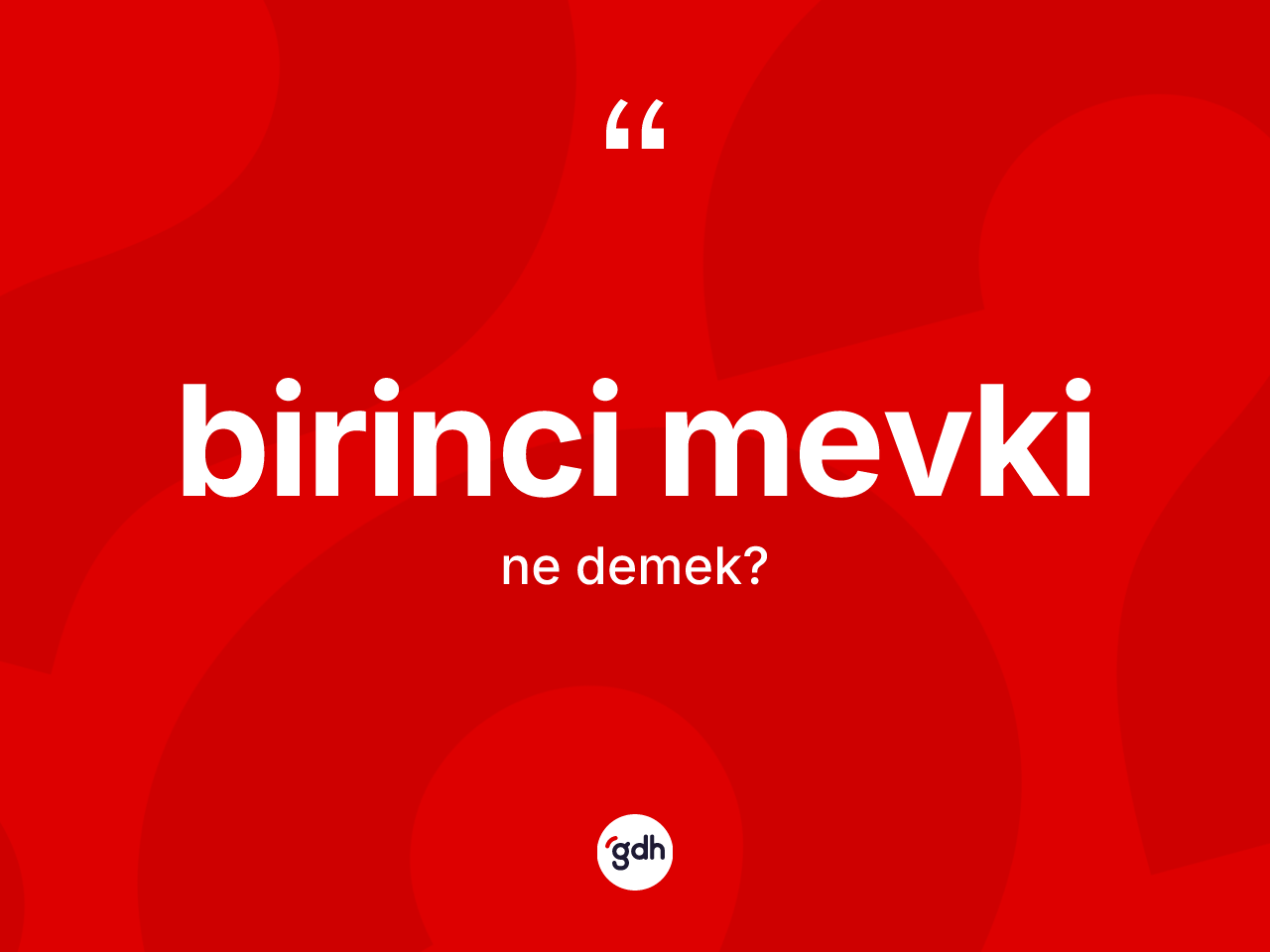Birinci mevki kelimesinin anlamı nedir? Birinci mevkinin TDK'ya göre anlamı nedir?