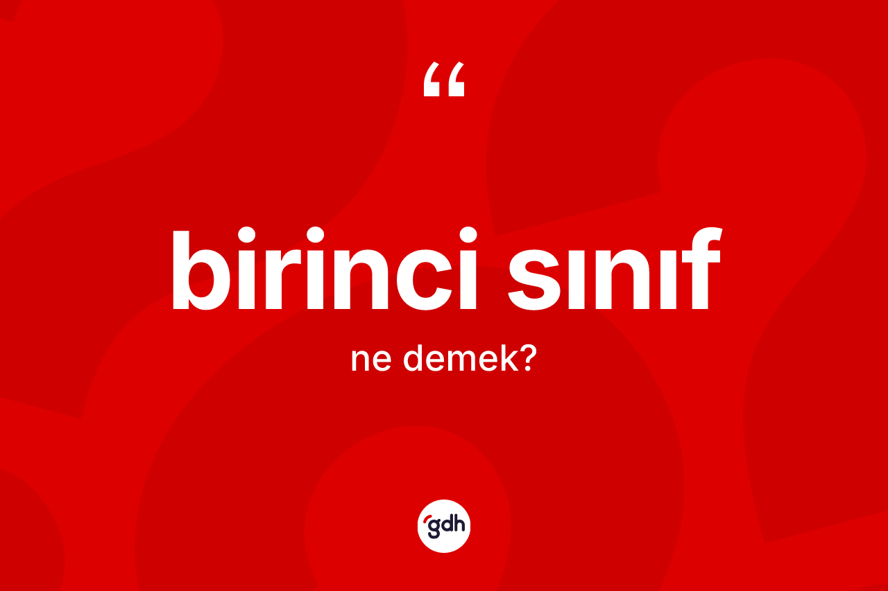Birinci sınıf ne anlama gelir?