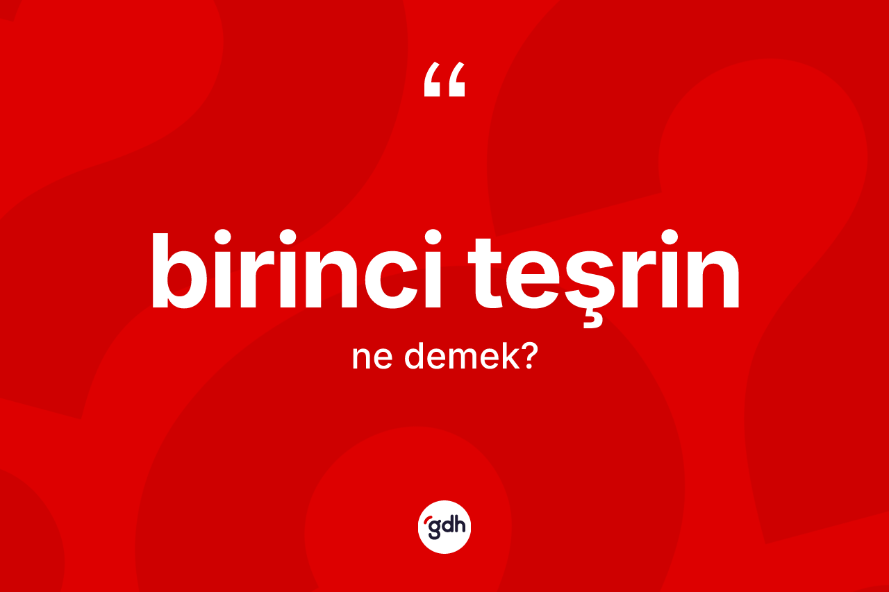 Birinci teşrin kelimesinin anlamı nedir? Birinci teşrin kelimesinin özellikleri nelerdir?