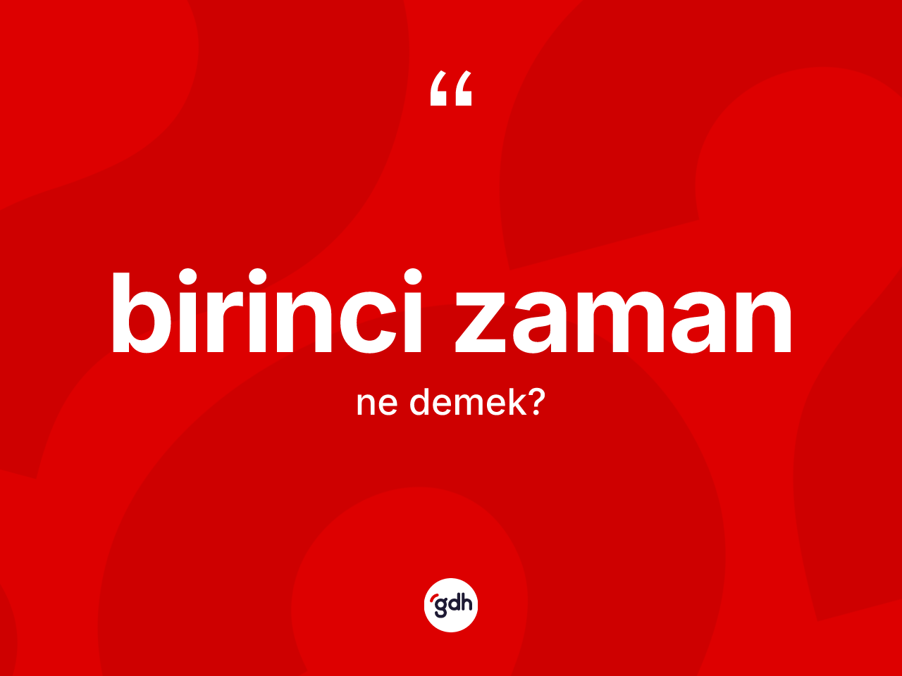 Birinci Zaman kelimesinin anlamı nedir? Birinci Zaman'ın halk arasındaki kullanımı nasıldır?