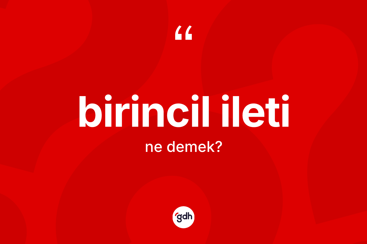 Birincil ileti nedir?