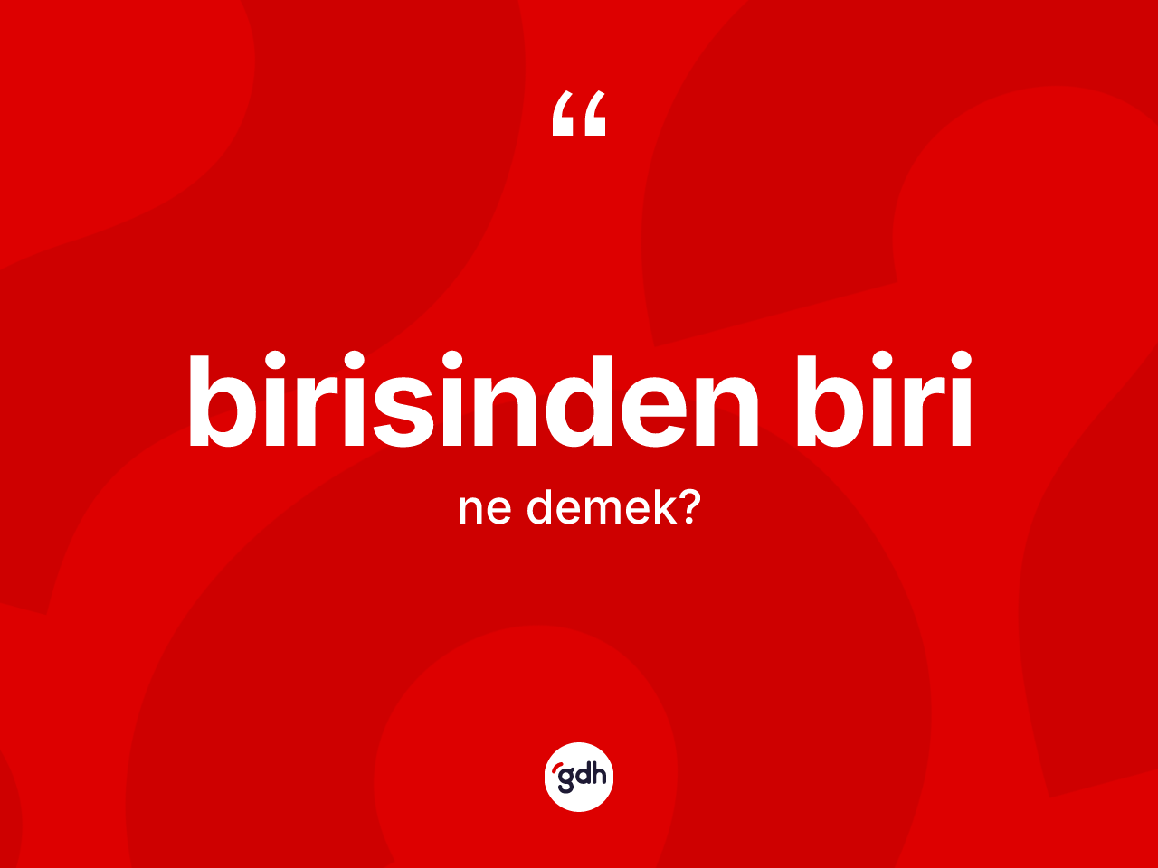Birisinden biri ifadesinin anlamı nedir? Birisinden biri ifadesinin özellikleri nelerdir?