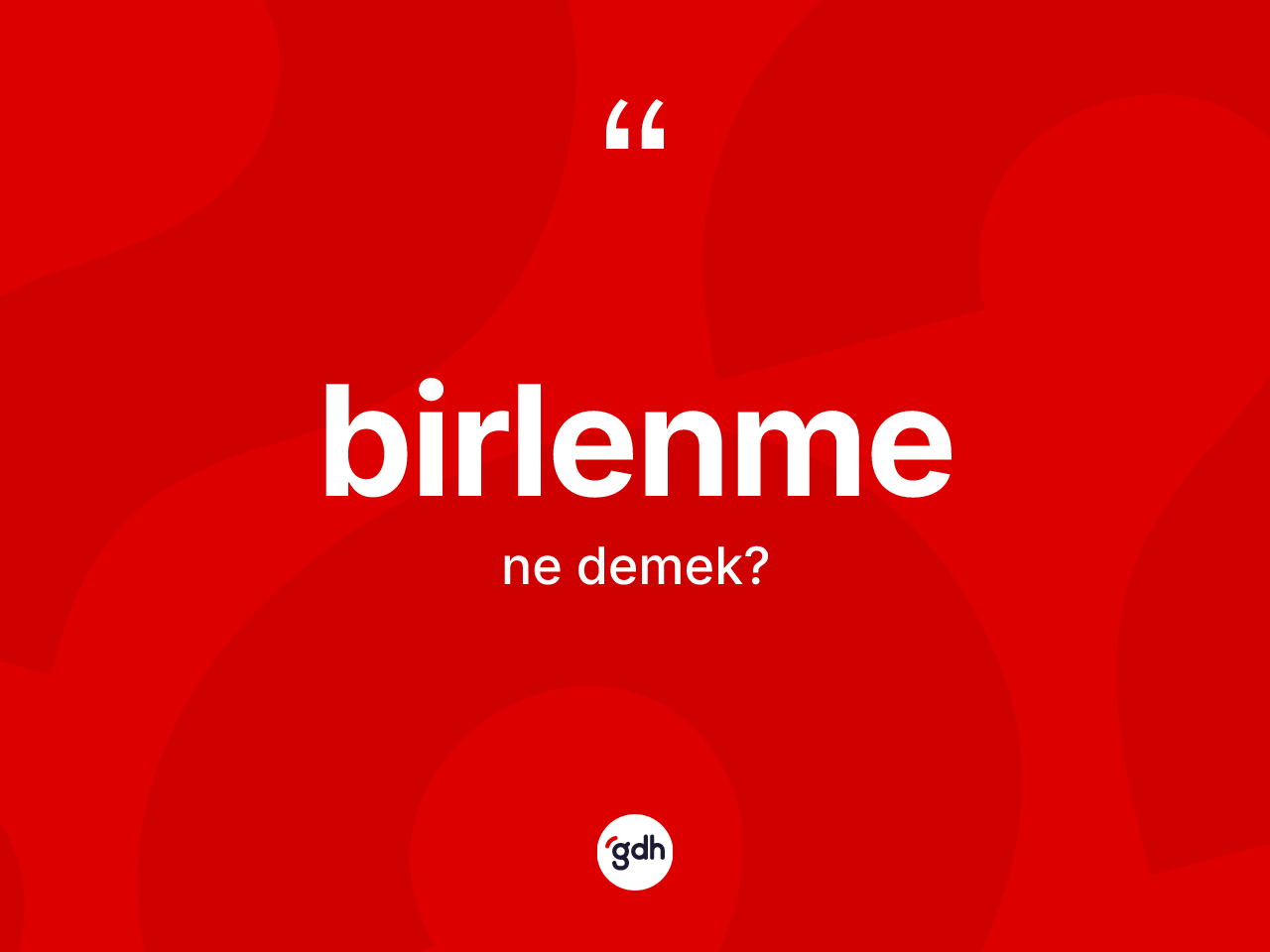 Birlenme kelimesi ne demek? Birlenme kelimesinin TDK'ya göre açıklaması nedir?