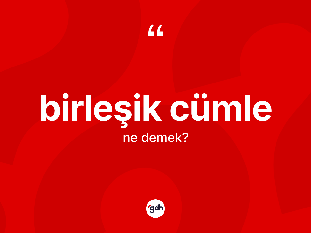 Birleşik cümle kelimesinin anlamı nedir? Birleşik cümle kelimesinin TDK anlamı nedir?