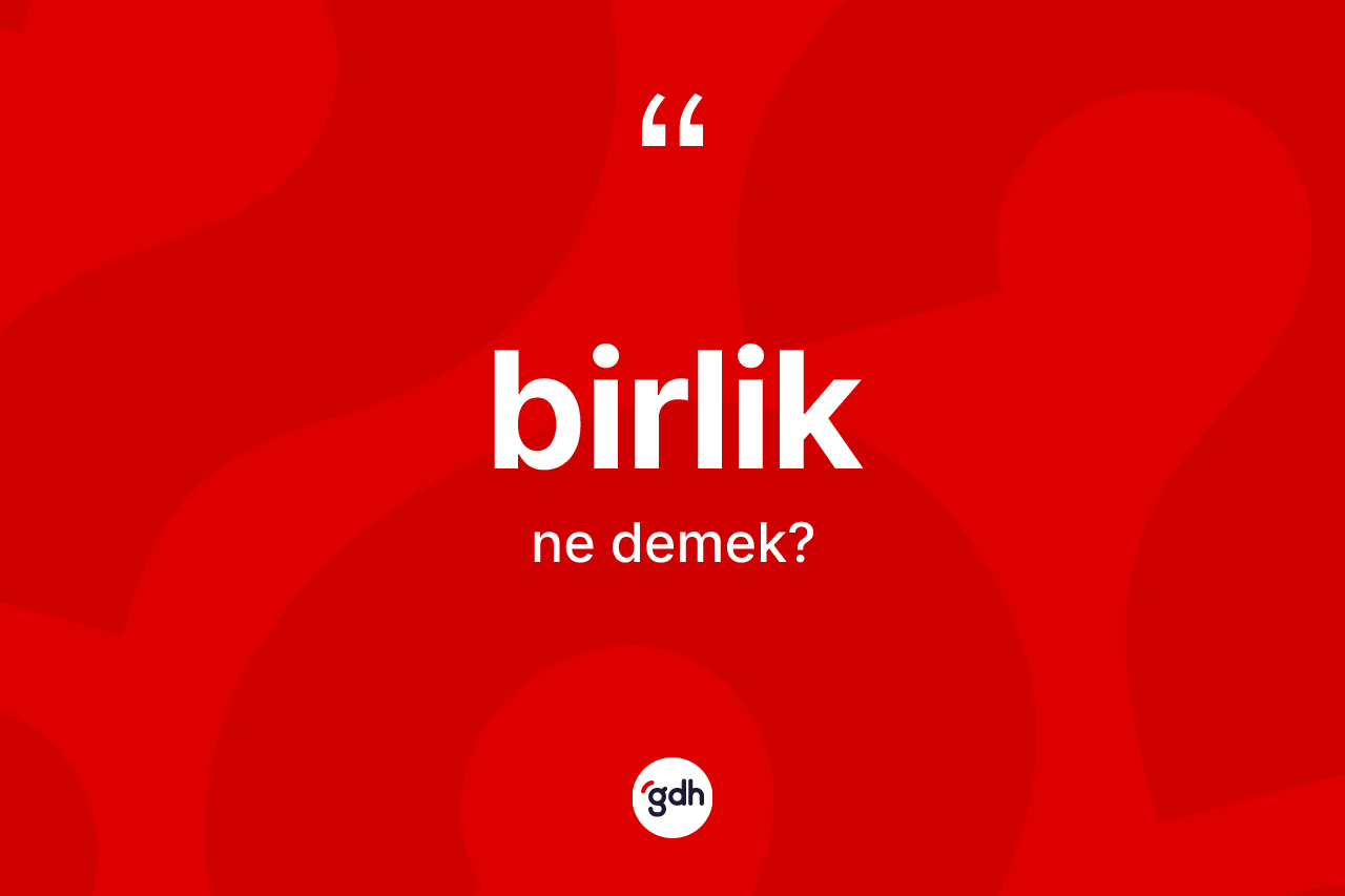 Birlik kelimesi ne demek?