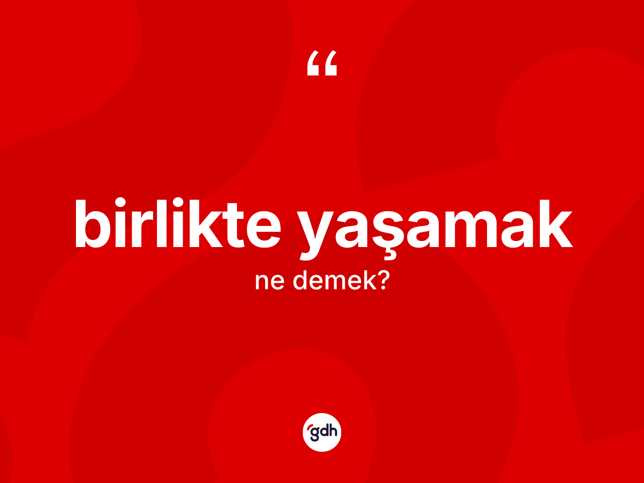 Birlikte yaşamak ifadesi neyi anlatır? Birlikte yaşamak sözünün TDK anlamı nedir?