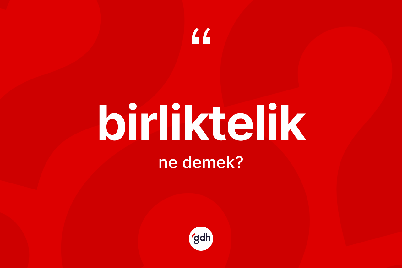 Birliktelik ne anlama gelir?
