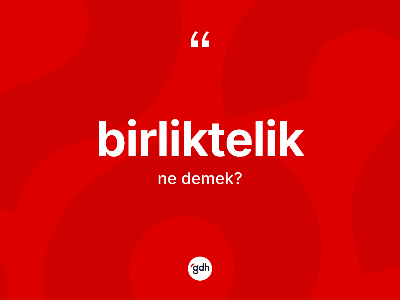 Birliktelik ne anlama gelir? Birlikteliğin TDK'ya göre anlamı nedir?