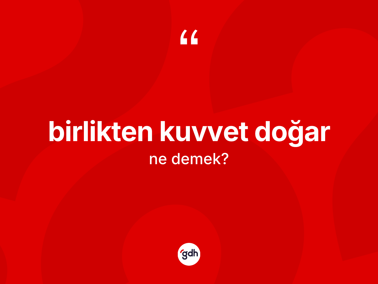 Birlikten kuvvet doğar sözü nedir? Birlikten kuvvet doğar sözü hangi durumlarda kullanılır?