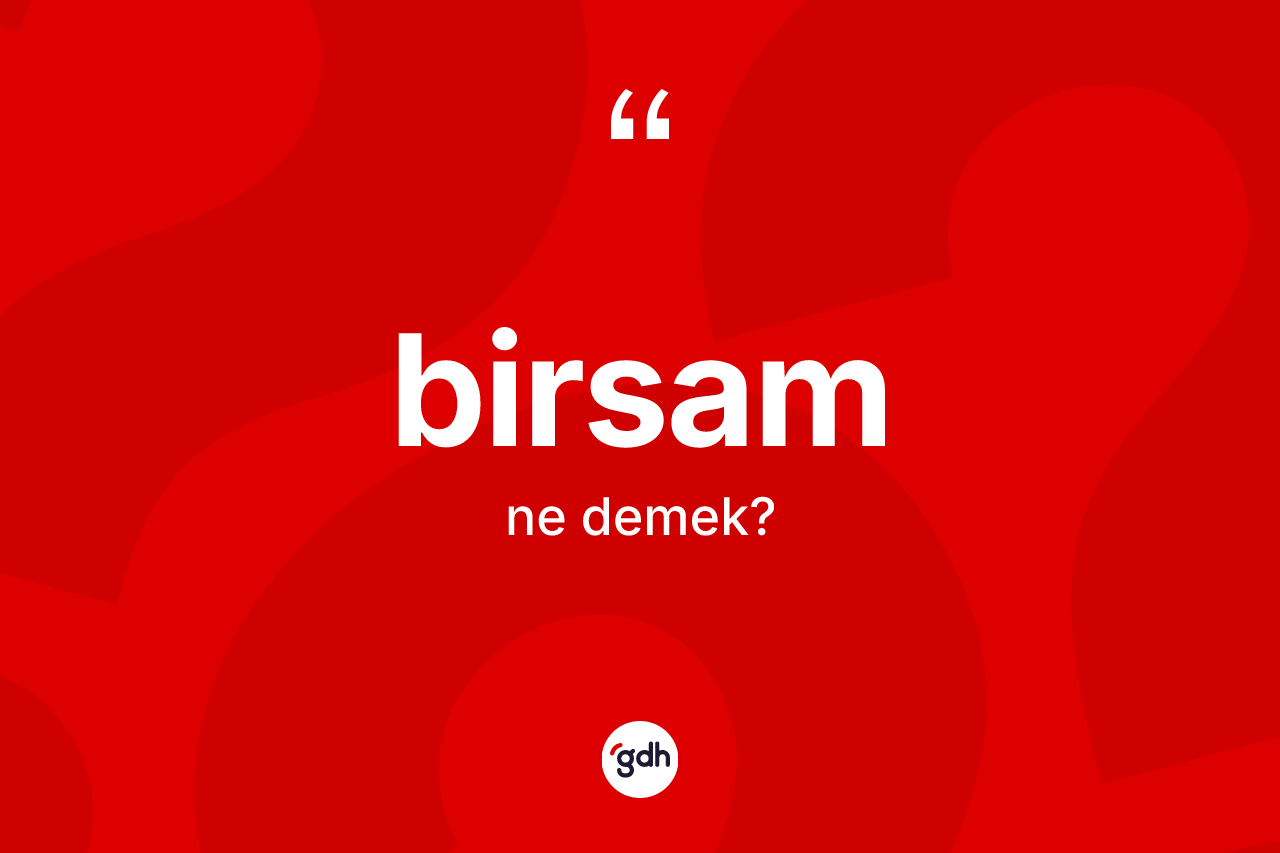 Birsam kelimesinin tanımı nedir? Birsam kelimesinin özellikleri nelerdir?