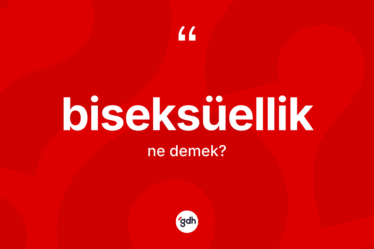 Biseksüellik kelimesinin sözlükteki tanımı nedir?