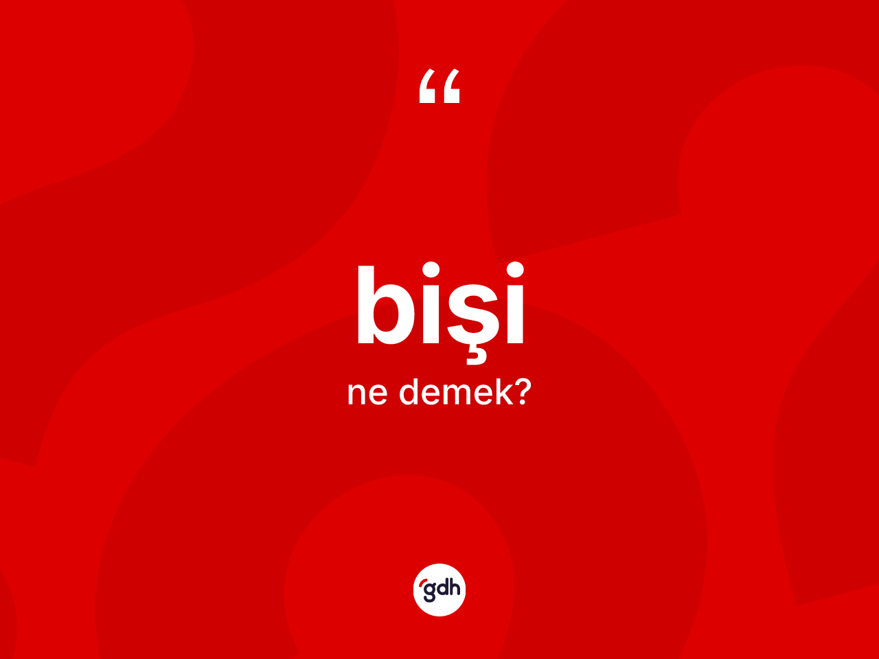 Bişi kelimesinin sözlükteki tanımı nedir? Bişinin sözlükteki anlamı nedir?