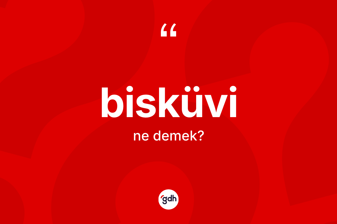 Bisküvi ne demek?