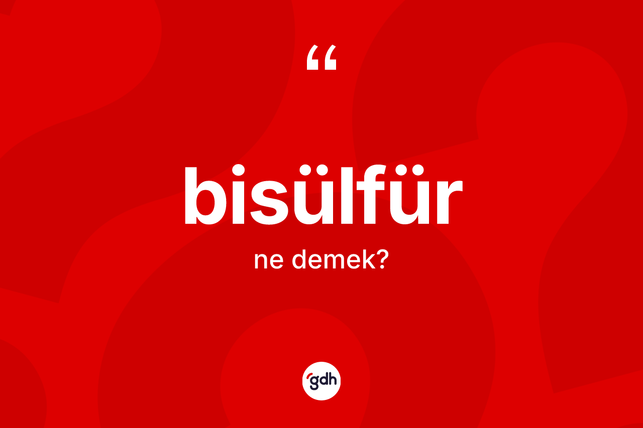 Bisülfür kelimesinin tanımı nedir? Bisülfür kelimesinin TDK anlamı nedir?