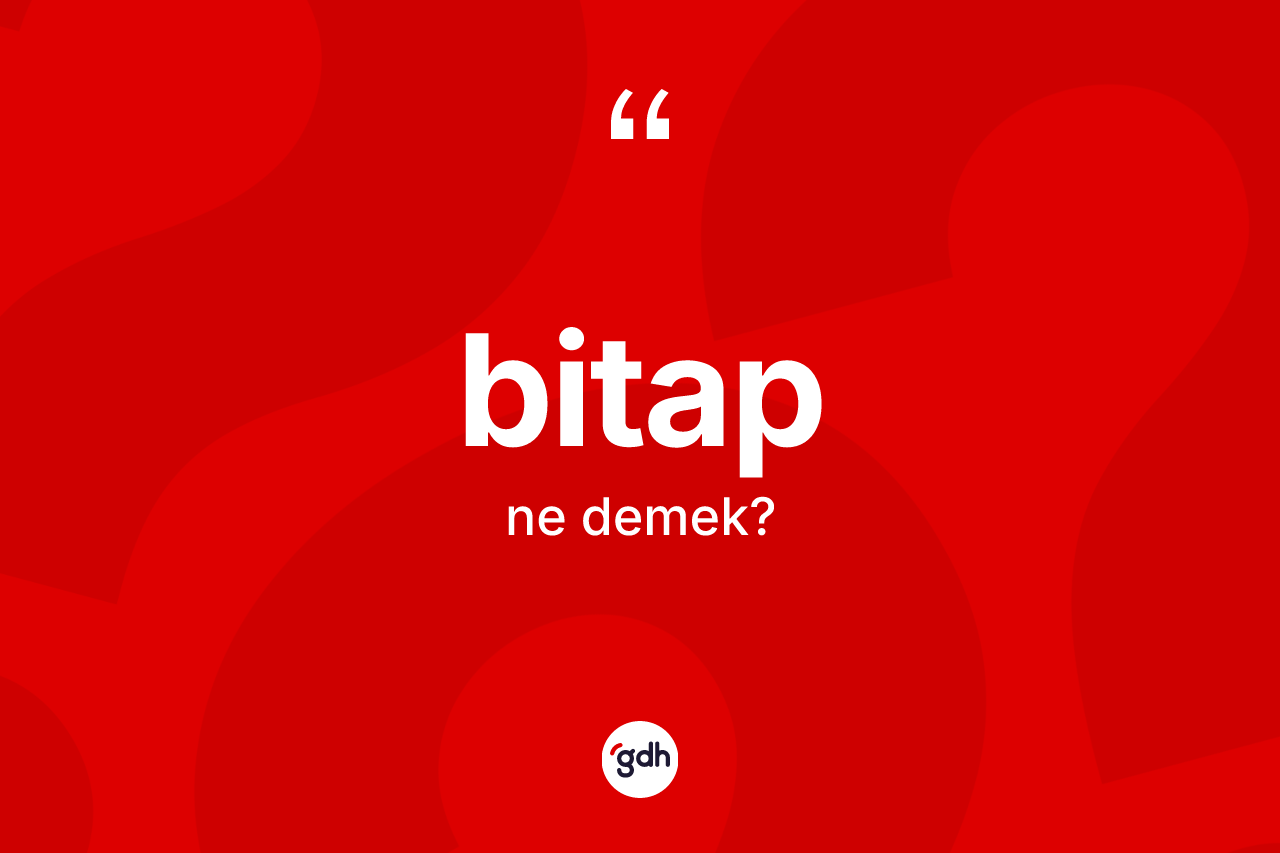 Bitap kelimesinin sözlükteki tanımı nedir?