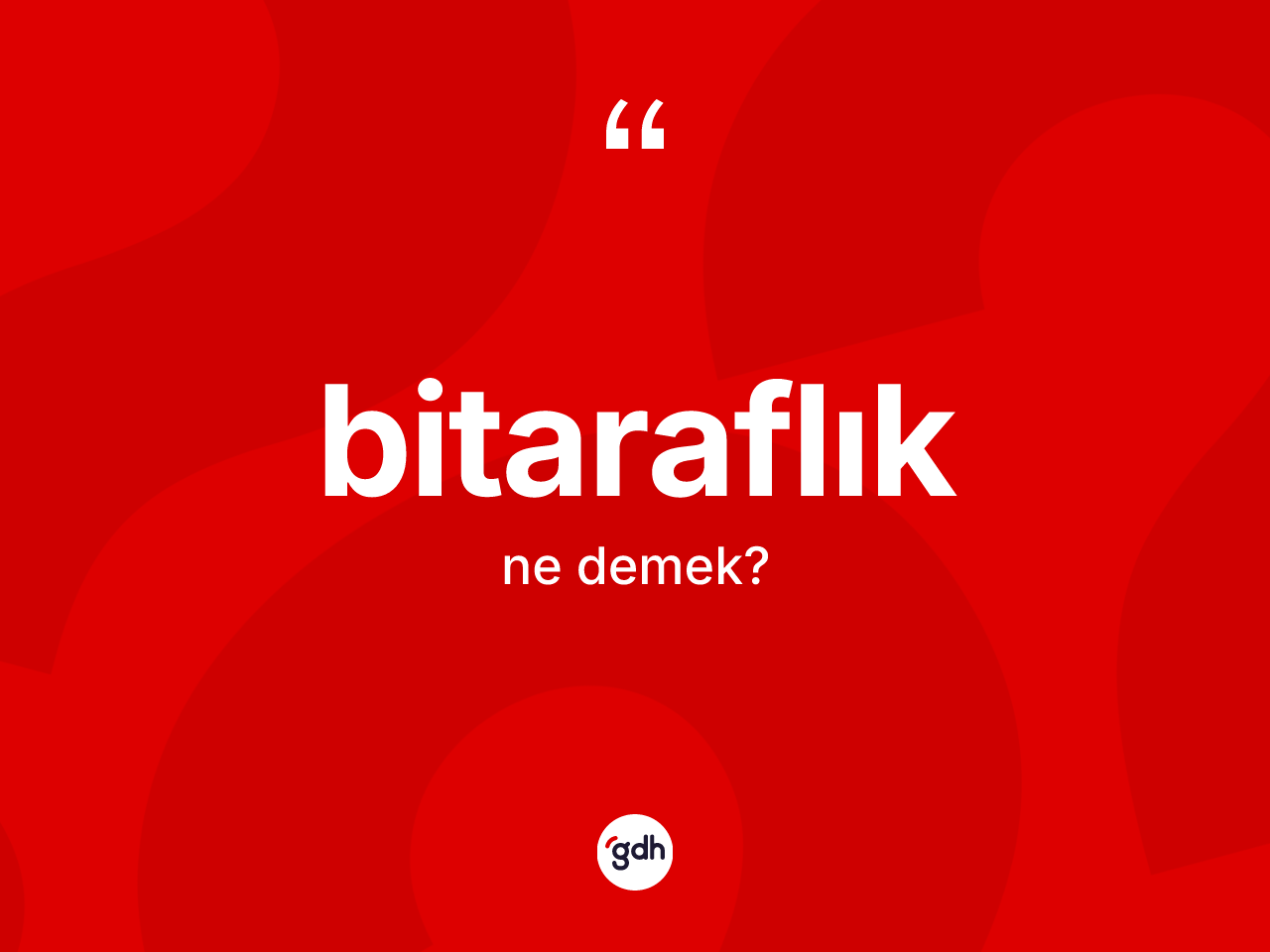 Bitaraflık kelimesinin tanımı nedir? Bitaraflığın kısaca tanımı nedir?