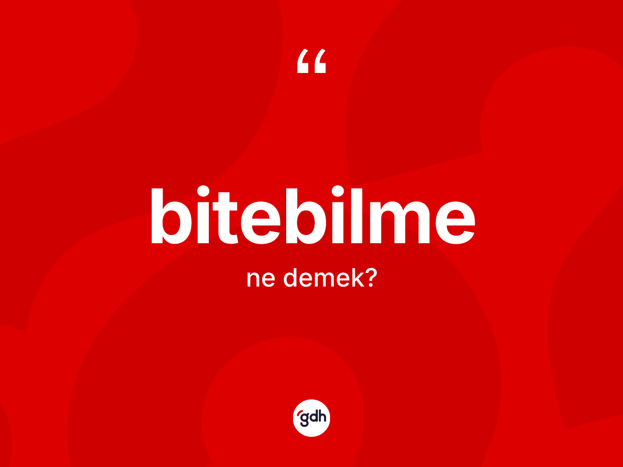 Bitebilme ne anlama gelir? Bitebilmenin kısaca tanımı nedir?